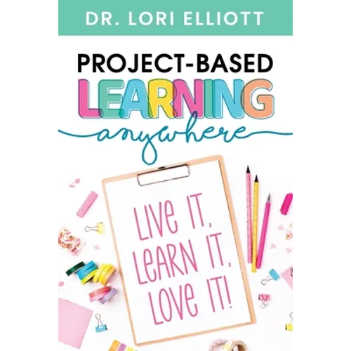 Project-Based Learning Anywhere: Live It, Learn It, Love It! - Paperback