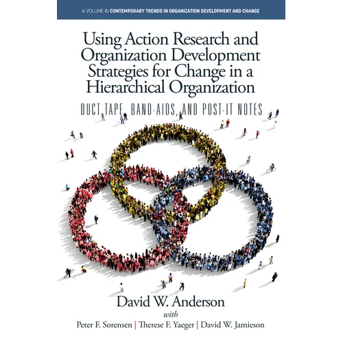 Using Action Research and Organization Development Strategies for Change in a Hierarchical Organization: Duct Tape, Band-Aids, and Post-it Notes - Hardcover