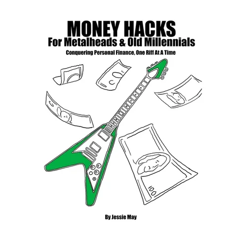 Money Hacks For Metalheads and Old Millennials - Paperback