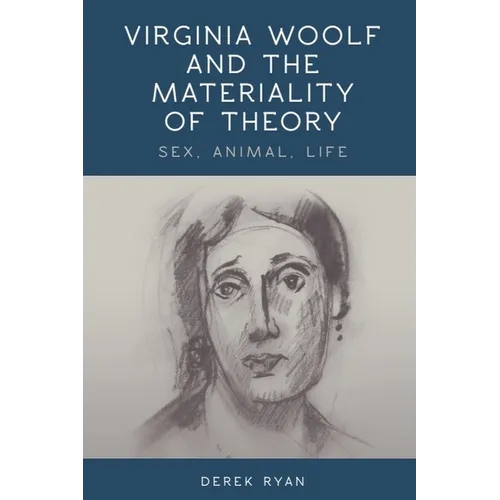 Virginia Woolf and the Materiality of Theory: Sex, Animal, Life - Paperback