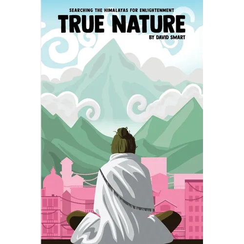 True Nature: The Wise Woman in Nepal and Searching the Himalayas for Enlightenment - Paperback