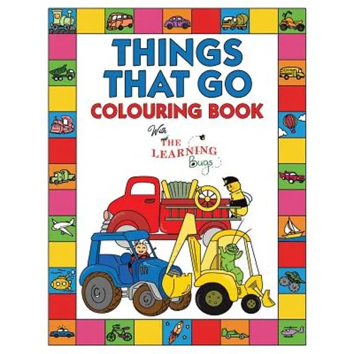 Things That Go Colouring Book with The Learning Bugs: Fun Children's Colouring Book for Toddlers & Kids Ages 3-8 with 50 Pages to Colour & Learn About - Paperback