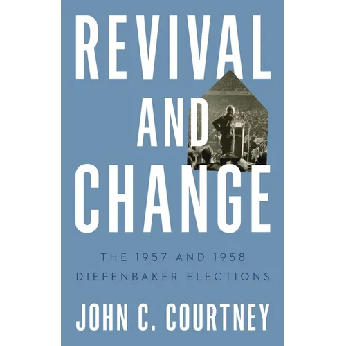 Revival and Change: The 1957 and 1958 Diefenbaker Elections - Paperback