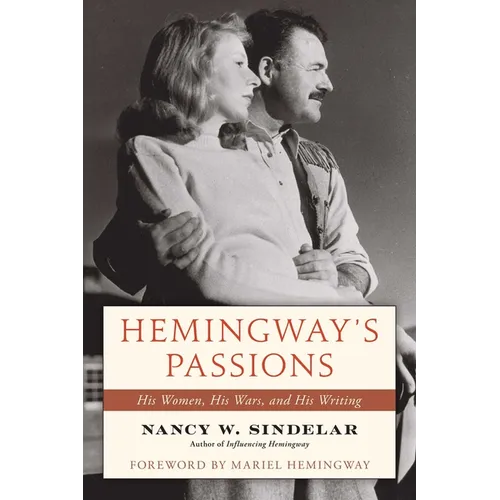 Hemingway's Passions: His Women, His Wars, and His Writing - Hardcover