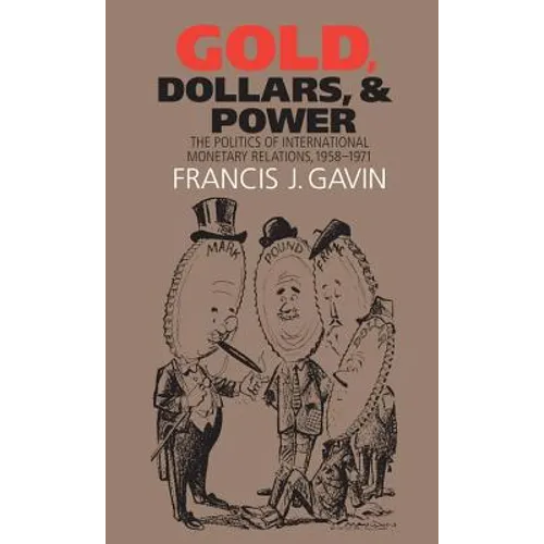Gold, Dollars, and Power: The Politics of International Monetary Relations, 1958-1971 - Paperback