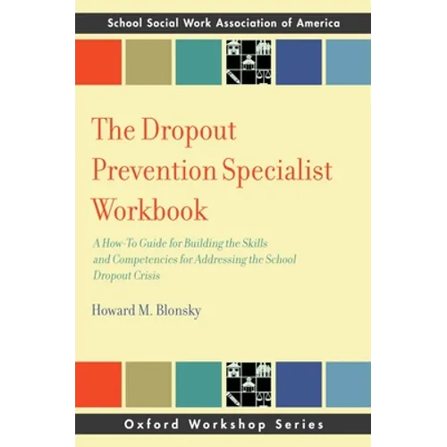 Dropout Prevention Specialist Workbook: A How-To Guide for Building the Skills and Competencies for Addressing the School Dropout Crisis - Paperback