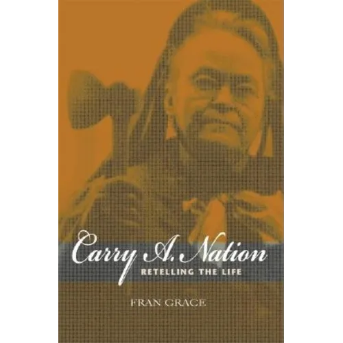 Carry A. Nation: Retelling the Life - Paperback
