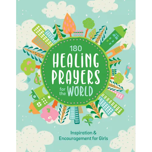 180 Healing Prayers for the World: Inspiration and Encouragement for Girls - Paperback