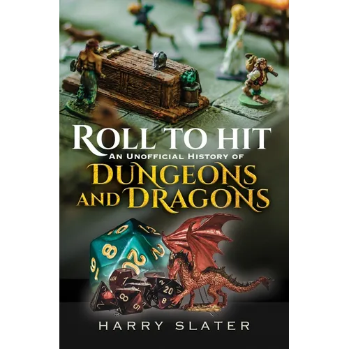 Roll to Hit: An Unofficial History of Dungeons and Dragons - Hardcover