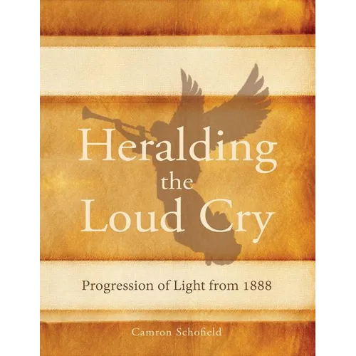 Heralding the Loud Cry: Progression of Light from 1888 - Paperback