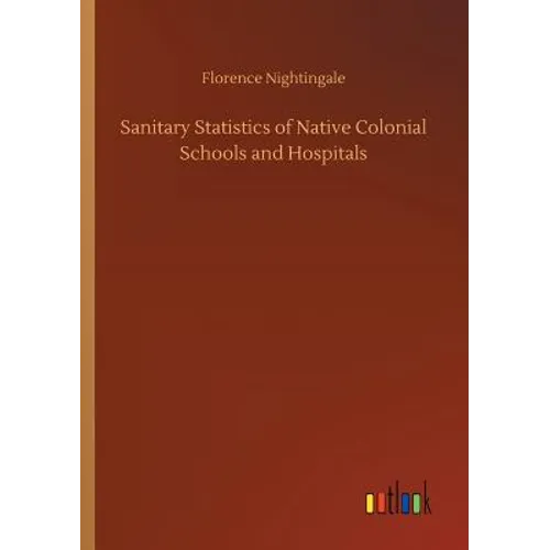 Sanitary Statistics of Native Colonial Schools and Hospitals - Paperback