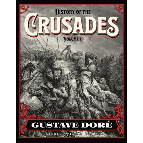 History of the Crusades Volume 1: Gustave Doré Restored Special Edition - Paperback