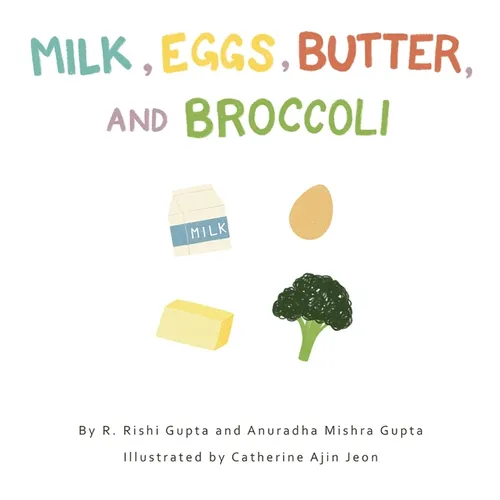 Milk, Eggs, Butter, and Broccoli - Hardcover