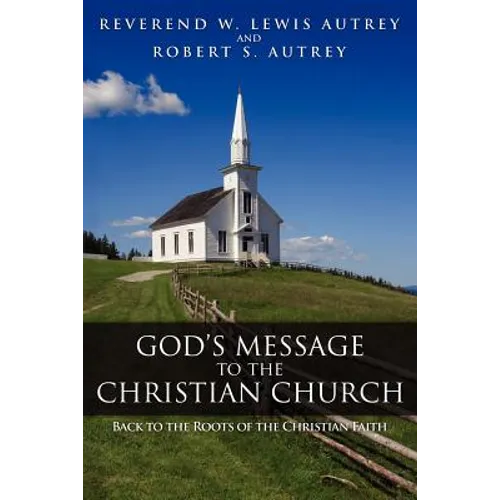 God's Message to the Christian Church: Back to the Roots of the Christian Faith - Paperback