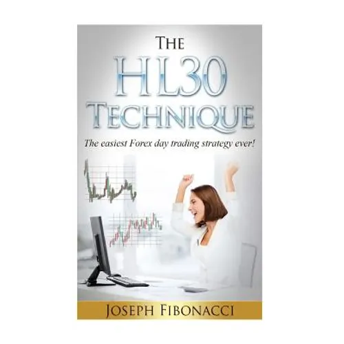The HL30 Technique: How to day trade your favorite currency pair and make 20 to 60 pips almost every day with the easiest Forex day trading strategy e - Paperback