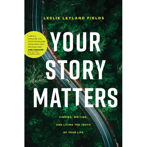 Your Story Matters: Finding, Writing, and Living the Truth of Your Life - Paperback