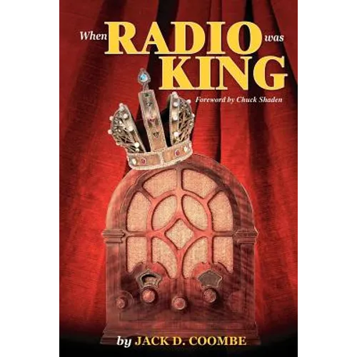 When Radio Was King: Looking Back at Radio's Golden Age - Paperback
