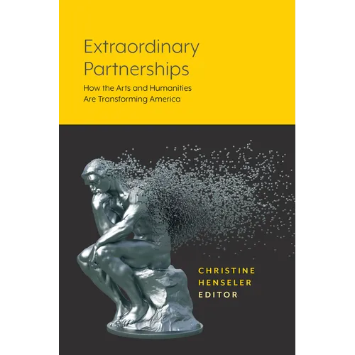 Extraordinary Partnerships: How the Arts and Humanities Are Transforming America - Paperback