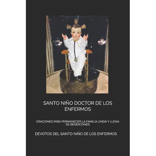 Santo Niño Doctor de Los Enfermos: Oraciones Para Permanecer La Familia Unida Y Llena de Bendiciones - Paperback