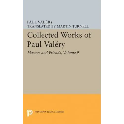 Collected Works of Paul Valery, Volume 9: Masters and Friends - Paperback