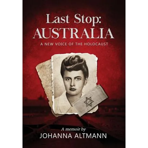 Last Stop Australia: A New Voice of the Holocaust - Hardcover