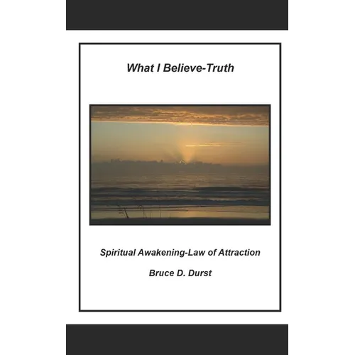 What I Believe- Truth: Spiritual Awakening- Laws of Nature - Paperback
