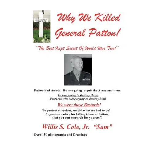 Why We Killed Patton!: "The Best Kept Secret Of World War Two!" - Paperback