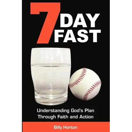 7 Day Fast: Understanding God's Plan Through Faith and Action - Paperback
