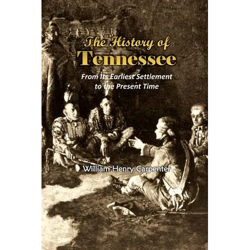 The History of Tennessee: From Its Earliest Settlement to the Present Time (1857) - Paperback