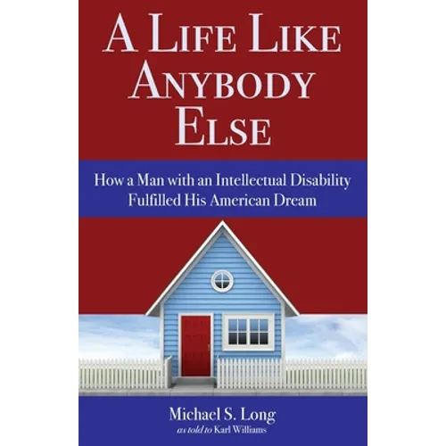 A Life Like Anybody Else: How a Man with an Intellectual Disability Fulfilled His American Dream - Paperback