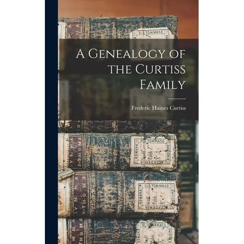 A Genealogy of the Curtiss Family - Hardcover