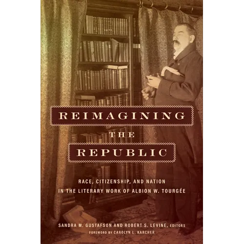 Reimagining the Republic: Race, Citizenship, and Nation in the Literary Work of Albion W. Tourgée - Paperback
