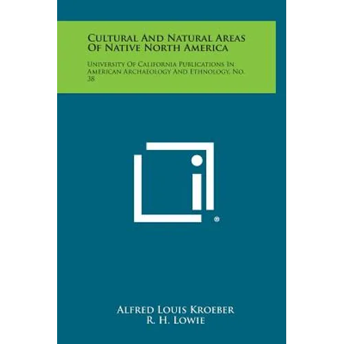 Cultural and Natural Areas of Native North America: University of California Publications in American Archaeology and Ethnology, No. 38 - Hardcover