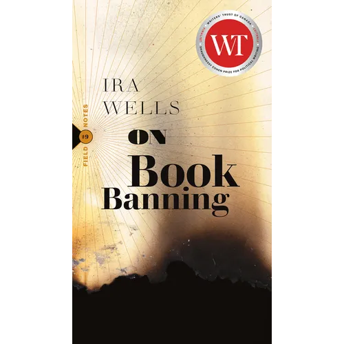 On Book Banning: Or, How the New Censorship Consensus Trivializes Art and Undermines Democracy - Paperback