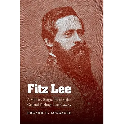 Fitz Lee: A Military Biography of Major General Fitzhugh Lee, C.S.A. - Paperback