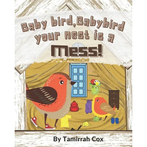 Baby Bird Baby Bird your nest is a Mess - Paperback