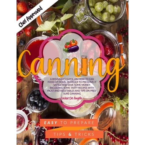 Canning: A beginner's guide on how to can food at home, in order to preserve it safely and save some money. Including some tast - Paperback