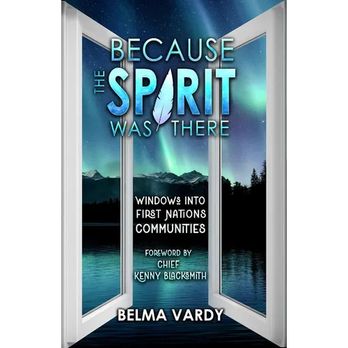 Because the Spirit Was There: Windows Into First Nations Communities - Paperback
