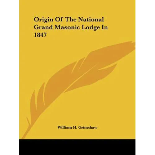 Origin Of The National Grand Masonic Lodge In 1847 - Paperback