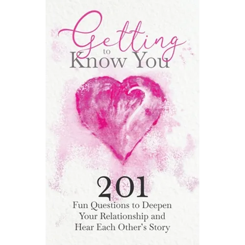 Getting to Know You: 201 Fun Questions to Deepen Your Relationship and Hear Each Other's Story - Hardcover