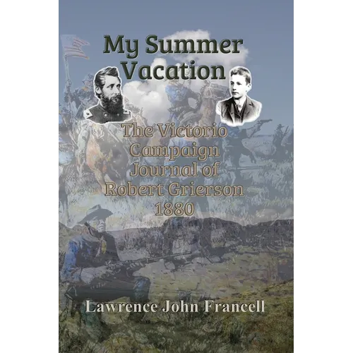 My Summer Vacation: The Victorio Campaign Journal of Robert Grierson 1880 - Paperback