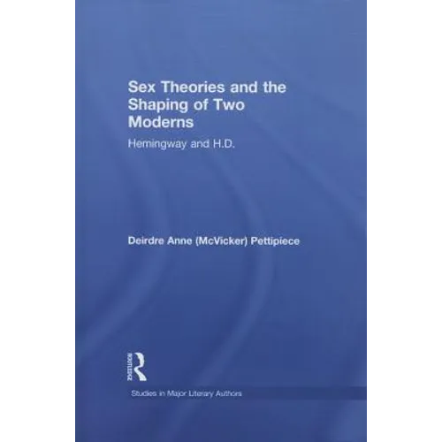 Sex Theories and the Shaping of Two Moderns: Hemingway and H.D. - Paperback