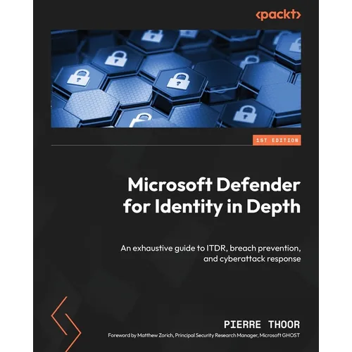 Microsoft Defender for Identity in Depth: An exhaustive guide to ITDR, breach prevention, and cyberattack response - Paperback