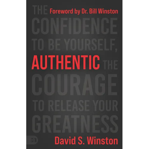 Authentic: The Confidence to Be Yourself, the Courage to Release Your Greatness - Paperback