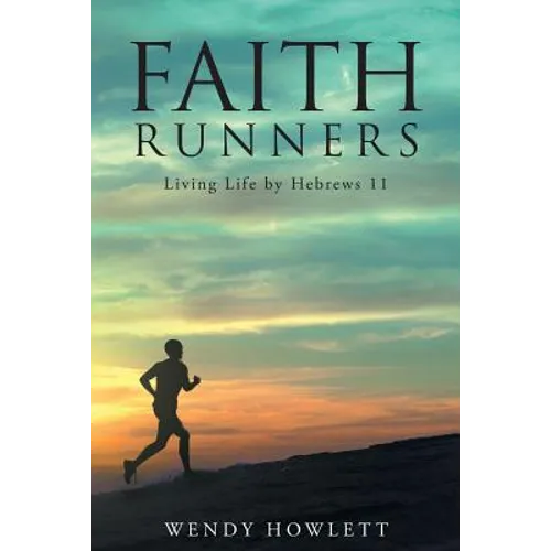 Faith Runners: Living Life by Hebrews 11 - Paperback