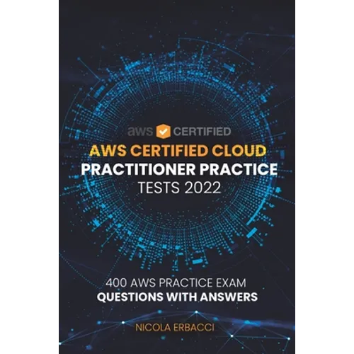 AWS Certified Cloud Practitioner Practice Tests 2022: 400 AWS Practice Exam Questions with Answers - Paperback