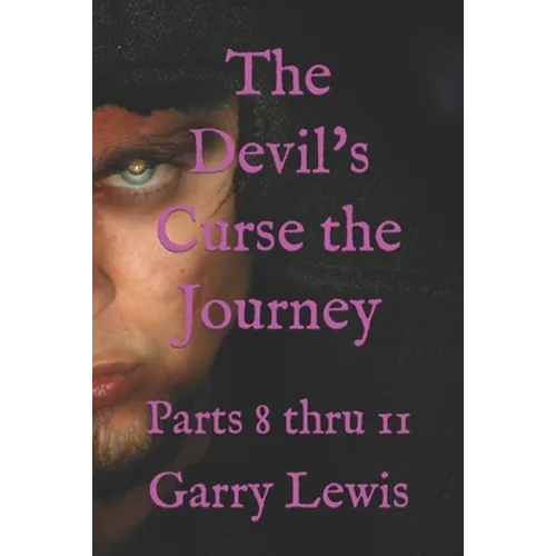 The Devil's Curse the Journey: Parts 8 thru 11 - Paperback