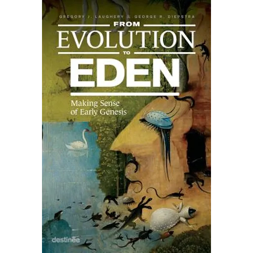 From Evolution to Eden: Making Sense of Early Genesis - Paperback