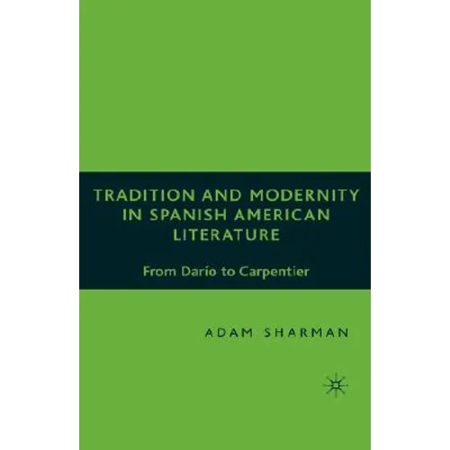 Tradition and Modernity in Spanish American Literature: From Darío to Carpentier - Hardcover