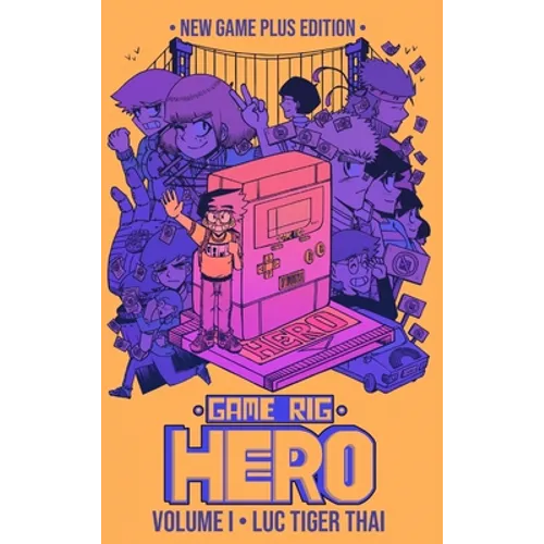 Game Rig Hero: Volume 1 -- New Game Plus Edition - Hardcover